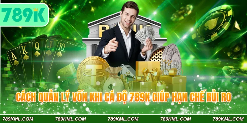 Cách quản lý vốn khi cá độ 789K giúp hạn chế rủi ro