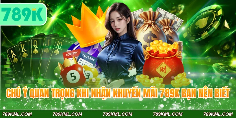 Khuyến Mãi 789K 4 Chú ý quan trọng khi nhận khuyến mãi 789K bạn nên biết